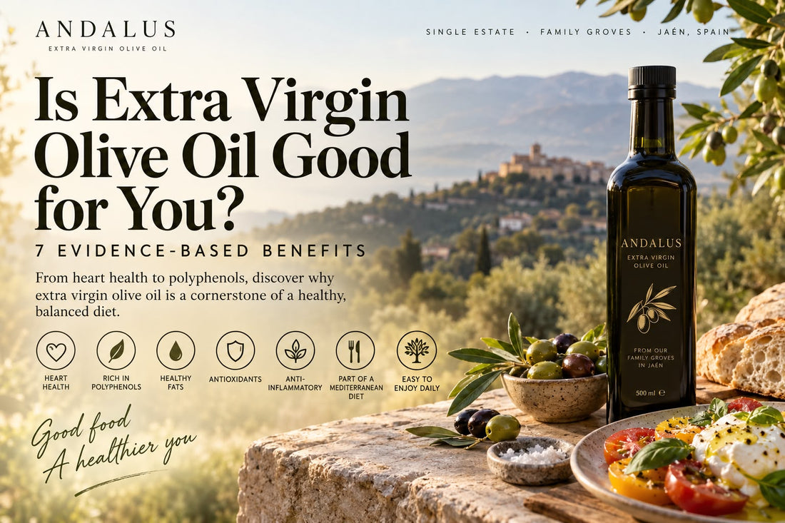 Andalus extra virgin olive oil from Jaén, Spain – is extra virgin olive oil good for you and 7 evidence-based benefits